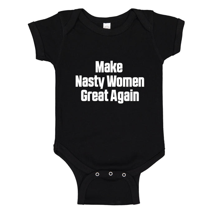 Baby Onesie Make Nasty Women Great Again 100% Cotton Infant Bodysuit