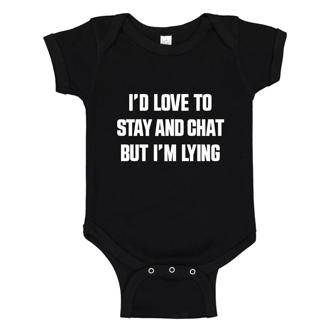 Baby Onesie Id Love to Stay and Chat but Im Lying 100% Cotton Infant Bodysuit