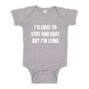 Baby Onesie Id Love to Stay and Chat but Im Lying 100% Cotton Infant Bodysuit