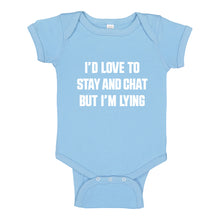 Baby Onesie Id Love to Stay and Chat but Im Lying 100% Cotton Infant Bodysuit