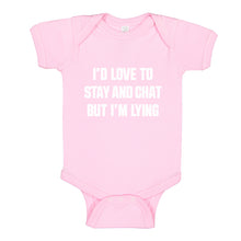 Baby Onesie Id Love to Stay and Chat but Im Lying 100% Cotton Infant Bodysuit