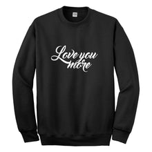 Crewneck Love You More Unisex Sweatshirt