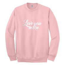 Crewneck Love You More Unisex Sweatshirt