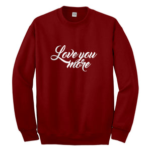 Crewneck Love You More Unisex Sweatshirt