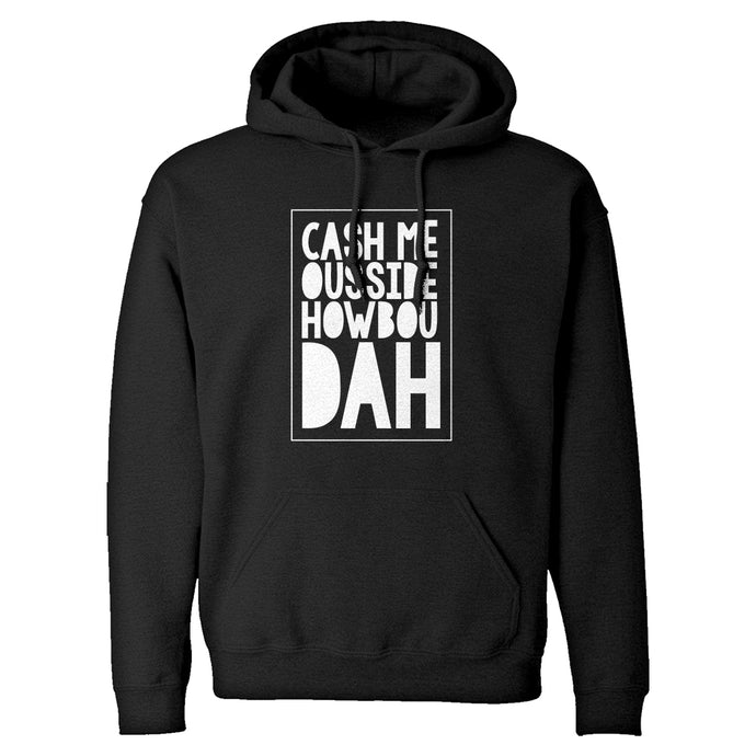 Hoodie Cash Me Ousside How Bow Dah Unisex Adult Hoodie