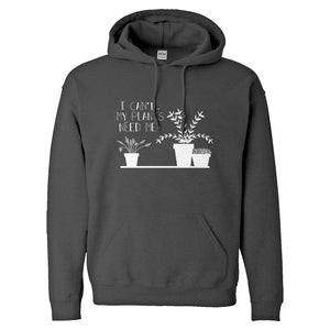 Hoodie I Can't My Plants Need Me! Unisex Hooded Sweatshirt