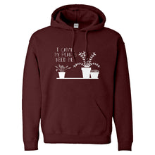 Hoodie I Can't My Plants Need Me! Unisex Hooded Sweatshirt