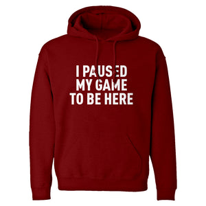 I Paused My Game to Be Here Unisex Adult Hoodie