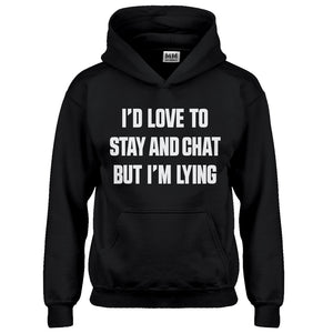 Hoodie Id Love to Stay and Chat but Im Lying Kids Hoodie