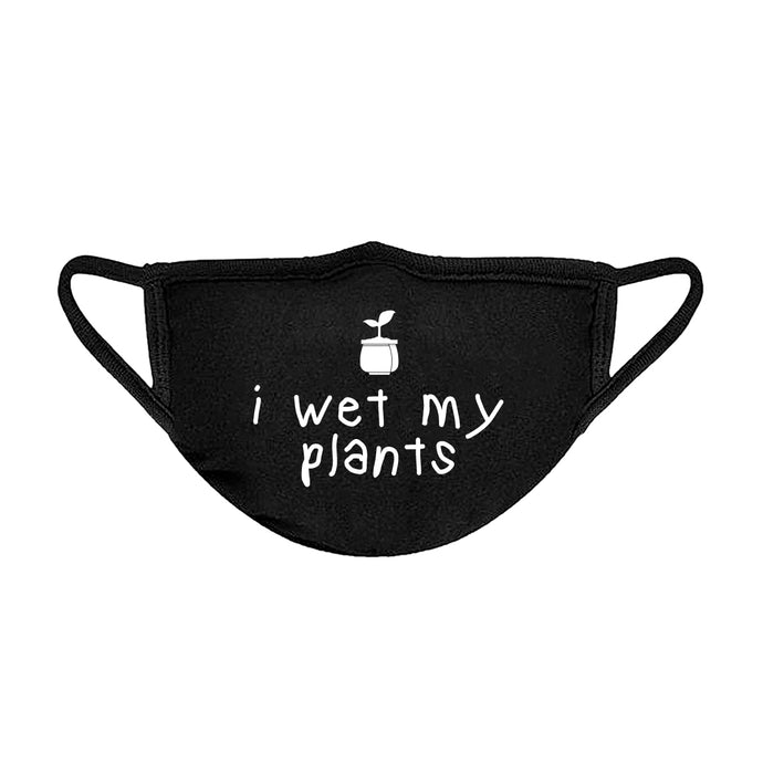 I Wet My Plants Unisex Face Mask