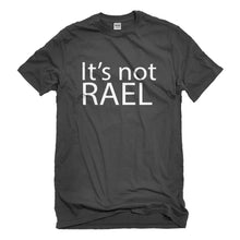 Mens Its not Rael Unisex T-shirt