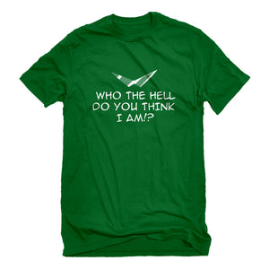 Mens Who the Hell Do You Think I Am!? Unisex T-shirt