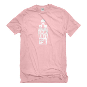 Mens Humans Aren't Real Unisex T-shirt