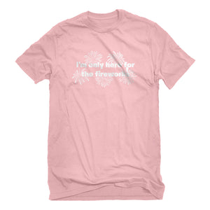 Mens I'm Only Here for the Fireworks Unisex T-shirt