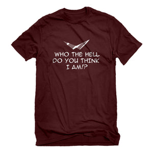 Mens Who the Hell Do You Think I Am!? Unisex T-shirt