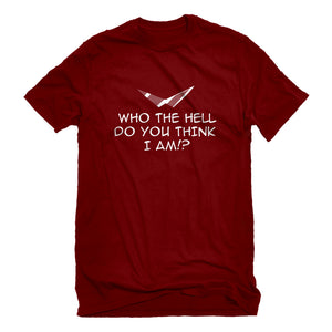 Mens Who the Hell Do You Think I Am!? Unisex T-shirt