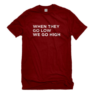 Mens When They Go Low We Go High Unisex T-shirt