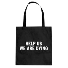 Tote Help Us We Are Dying Canvas Tote Bag