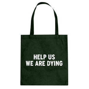 Tote Help Us We Are Dying Canvas Tote Bag