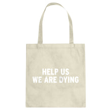 Tote Help Us We Are Dying Canvas Tote Bag