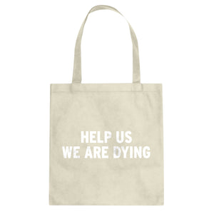 Tote Help Us We Are Dying Canvas Tote Bag