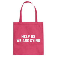 Tote Help Us We Are Dying Canvas Tote Bag