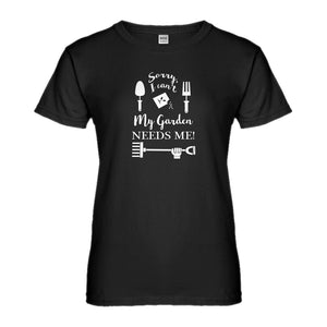 Womens I Can't My Garden Needs Me! Ladies' T-shirt