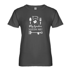 Womens I Can't My Garden Needs Me! Ladies' T-shirt