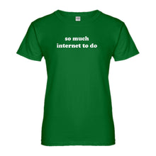 Womens So Much Internet to Do Ladies' T-shirt