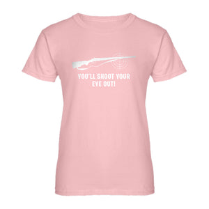 Womens You'll Shoot Your Eye Out Ladies' T-shirt