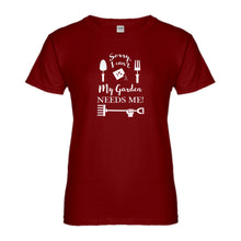 Womens I Can't My Garden Needs Me! Ladies' T-shirt