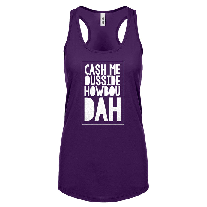 Racerback Cash Me Ousside How Bow Dah Womens Tank Top