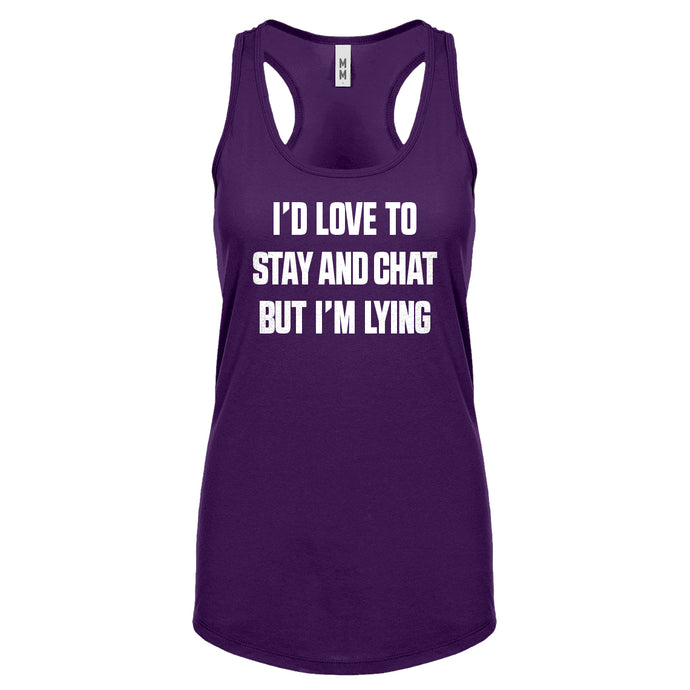 Racerback Id Love to Stay and Chat but Im Lying Womens Tank Top