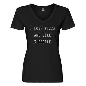 Womens I Love Pizza and like 3 People Vneck T-shirt