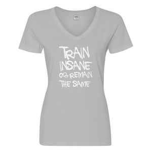 Womens Train Insane or Remain the Same Vneck T-shirt